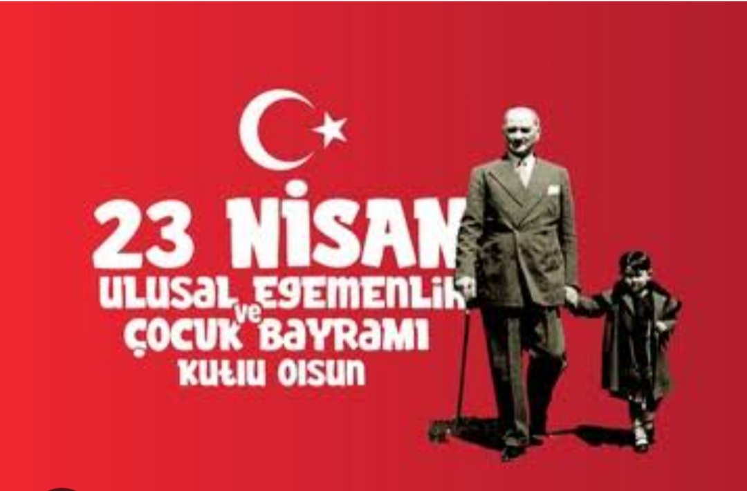 23 NİSAN EGEMENLİK VE ÇOCUK BAYRAMIMIZ KUTLU OLSUN